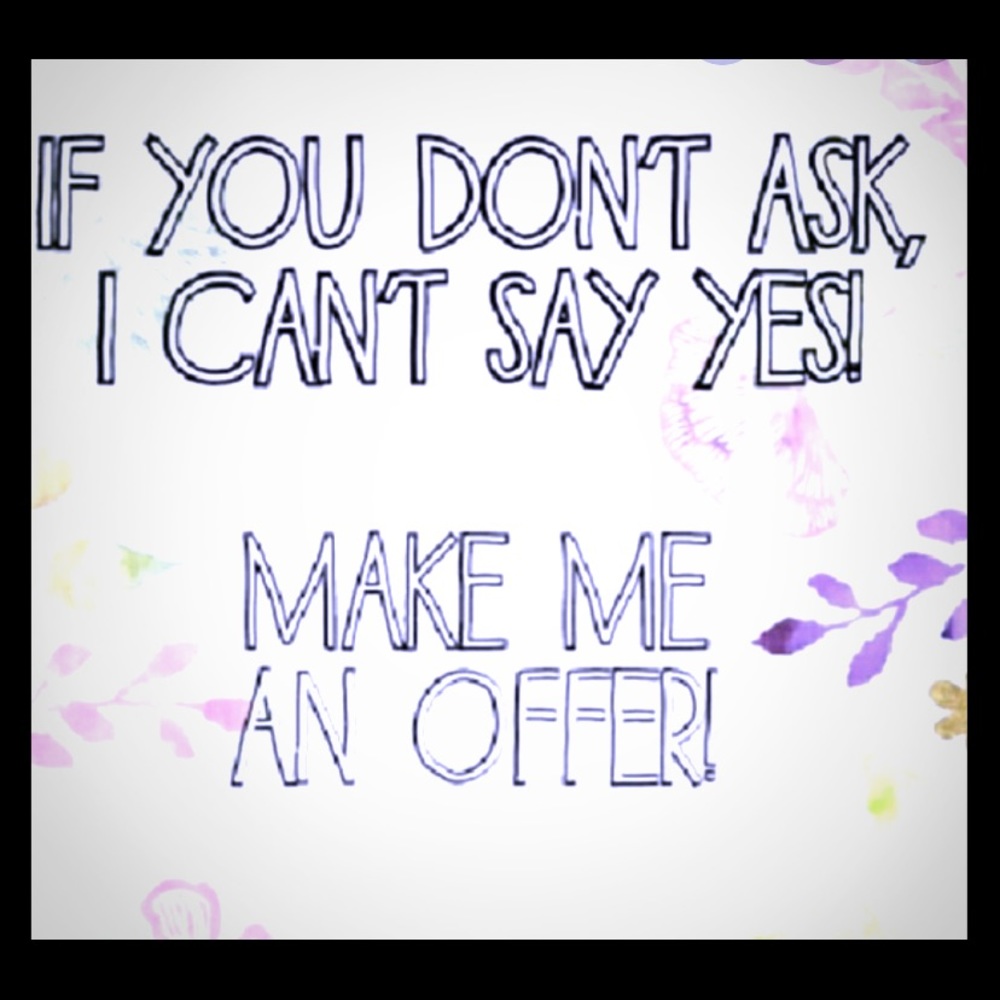 I accept most offers 🤗